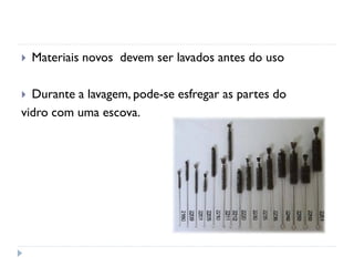 

Materiais novos devem ser lavados antes do uso

Durante a lavagem, pode-se esfregar as partes do
vidro com uma escova.


 