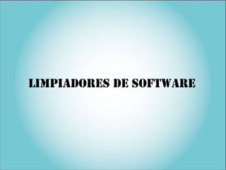 LIMPIADORES DE SOFTWARE
 