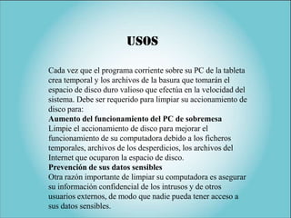 usos

Cada vez que el programa corriente sobre su PC de la tableta
crea temporal y los archivos de la basura que tomarán e...
