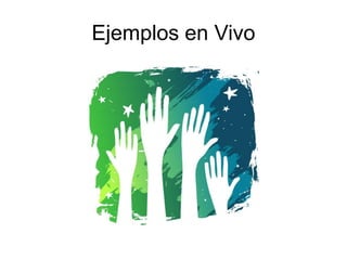 Ejemplos en Vivo