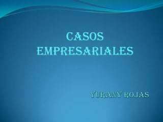 CASOS
EMPRESARIALES
 