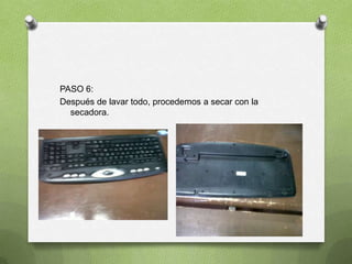 PASO 6:
Después de lavar todo, procedemos a secar con la
  secadora.
 