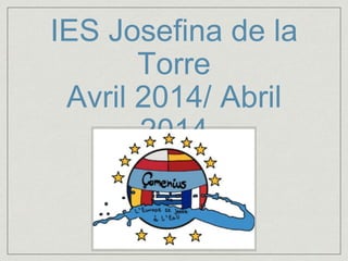 IES Josefina de la
Torre
Avril 2014/ Abril
2014
 