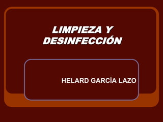 LIMPIEZA Y DESINFECCIÓN HELARD GARCÍA LAZO 