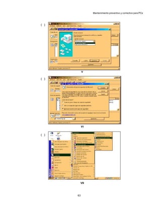 Mantenimiento preventivo y correctivo para PCs




( )




           V

( )




           VI


( )




       VII




       VII




      63
 