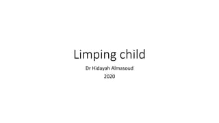 Limping child
Dr Hidayah Almasoud
2020
 