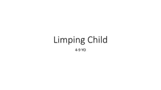 Limping Child
4-9 YO
 