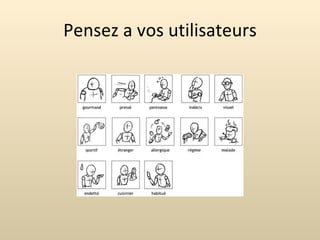 Pensez a vos utilisateurs 