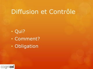 Diffusion et Contrôle


• Qui?
• Comment?
• Obligation
 