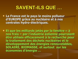 SAVENT-ILS QUE … La France est le pays le moins pollueur  d’EUROPE grâce au nucléaire et à nos centrales hydro-électriques. Et que les milliards jetés par la fenêtre « à nos frais » par l’industrie éolienne pourraient être utilisés efficacement à la recherche pour le traitement des déchets nucléaires et le développement des énergies renouvelables, SOLAIRE, BIOMASSE, et surtout  sur les économies d’énergie … 
