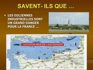 SAVENT- ILS QUE … LES EOLIENNES INDUSTRIELLES SONT UN GRAND DANGER POUR LA FRANCE … 