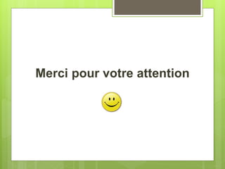 Merci pour votre attention
 