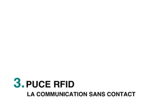 3. PUCE RFID
  LA COMMUNICATION SANS CONTACT
 