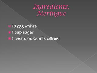  10  egg whites
 1 cup sugar
 1 teaspoon vanilla extract
 