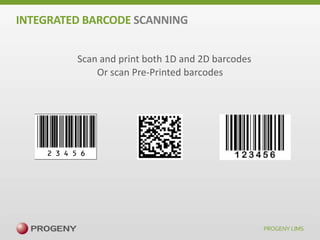 INTEGRATED BARCODE SCANNING
Scan and print both 1D and 2D barcodes
Or scan Pre-Printed barcodes

 