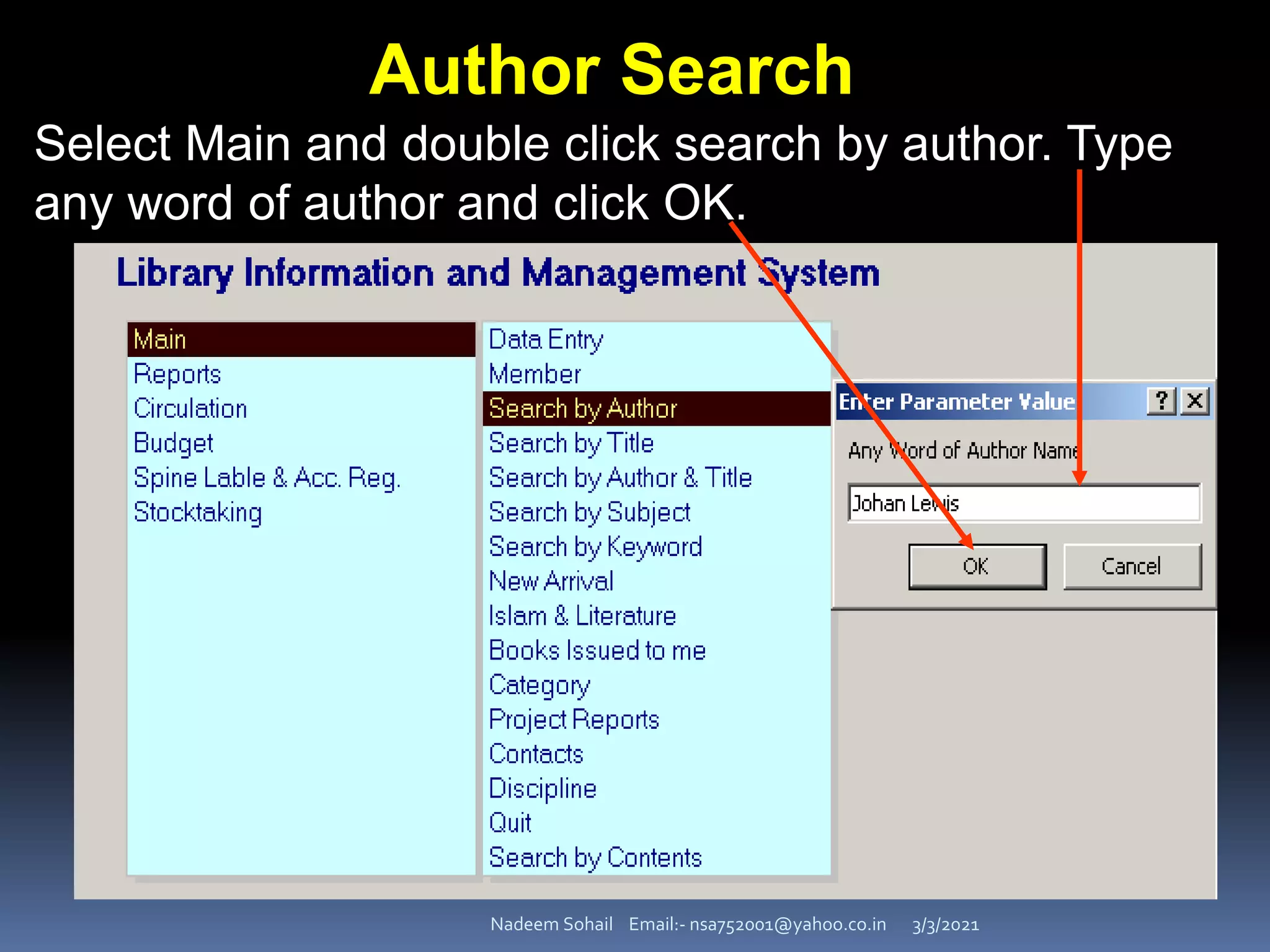 3/3/2021
Nadeem Sohail Email:- nsa752001@yahoo.co.in
Author Search
Select Main and double click search by author. Type
any word of author and click OK.
 