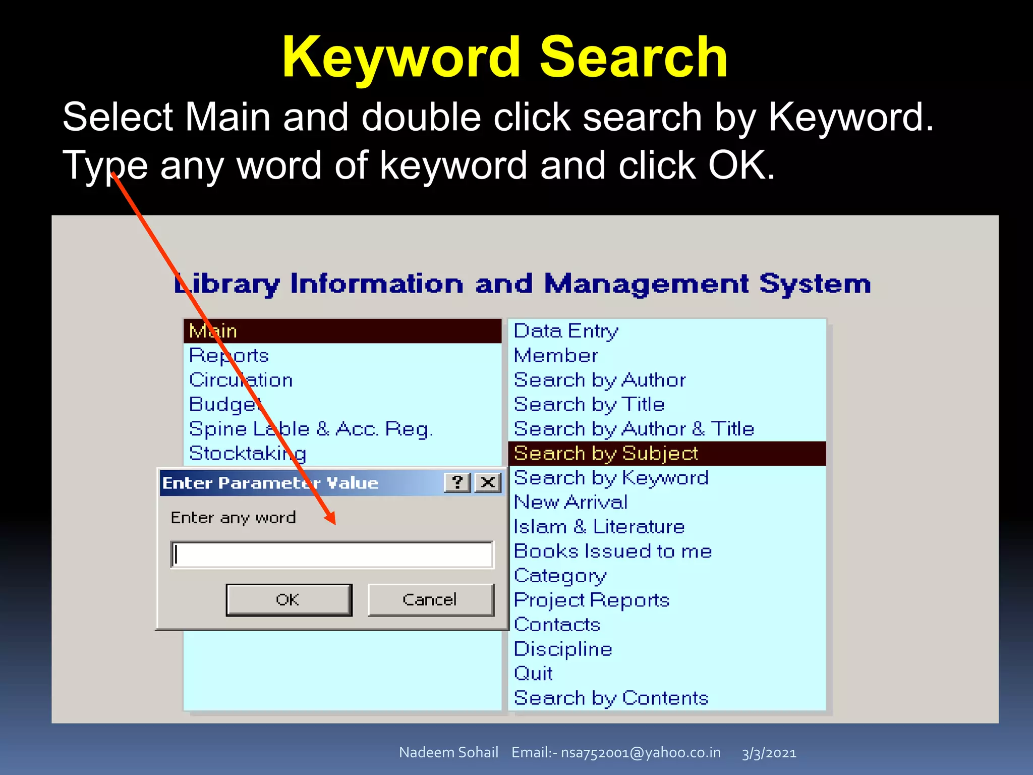 3/3/2021
Nadeem Sohail Email:- nsa752001@yahoo.co.in
Keyword Search
Select Main and double click search by Keyword.
Type any word of keyword and click OK.
 