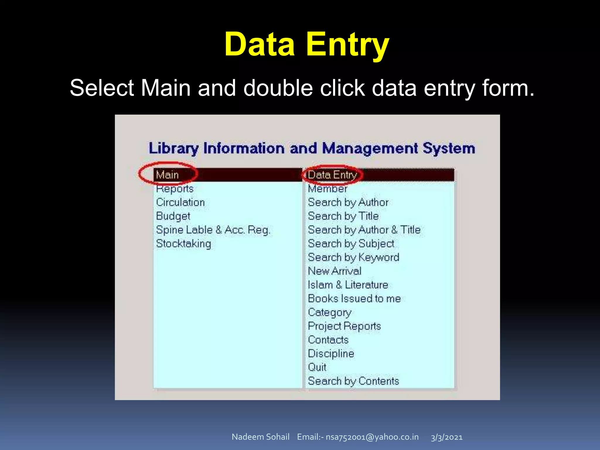 3/3/2021
Nadeem Sohail Email:- nsa752001@yahoo.co.in
Data Entry
Select Main and double click data entry form.
 