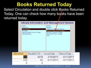 3/3/2021
Nadeem Sohail Email:- nsa752001@yahoo.co.in
Books Returned Today
Select Circulation and double click Books Returned
Today. One can check how many books have been
returned today.
 