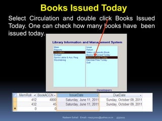 3/3/2021
Nadeem Sohail Email:- nsa752001@yahoo.co.in
Books Issued Today
Select Circulation and double click Books Issued
Today. One can check how many books have been
issued today.
 