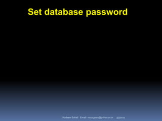 3/3/2021
Nadeem Sohail Email:- nsa752001@yahoo.co.in
Set database password
 