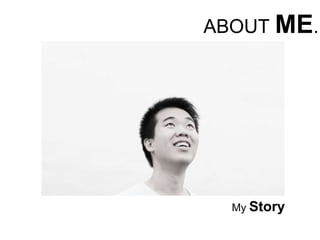ABOUT ME. My Story 