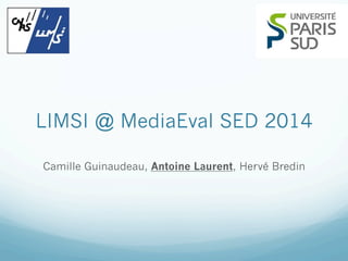 LIMSI @ MediaEval SED 2014
Camille Guinaudeau, Antoine Laurent, Hervé Bredin
 