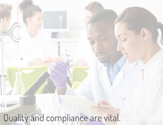 Quality and compliance are vital. 
 