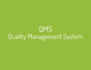 QMS 
Quality Management System 
 