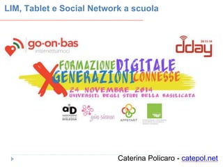 LIM, Tablet e Social Network a scuola 
Caterina Policaro - catepol.net 
 
