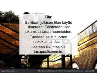 Mikkelin ammattikorkeakoulu / Mikkeli University of Applied Sciences / www.mamk.fi
Tila:
Sallitaan julkisen tilan käyttö
l...