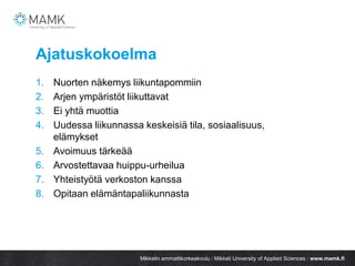 Mikkelin ammattikorkeakoulu / Mikkeli University of Applied Sciences / www.mamk.fi
Ajatuskokoelma
1. Nuorten näkemys liiku...