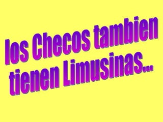 los Checos tambien tienen Limusinas... 