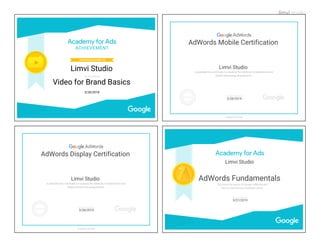 Video for Brand Basics
3/28/2018
Limvi Studio
AdWords Mobile Certification
Limvi Studio
3/28/2019
AdWords Display Certification
Limvi Studio
3/28/2019
AdWords Fundamentals
Limvi Studio
3/27/2019
 