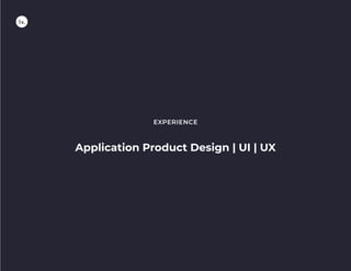 Application Product Design | UI | UX
EXPERIENCE
 