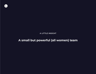 A small but powerful (all women) team
A LITTLE INSIGHT
 