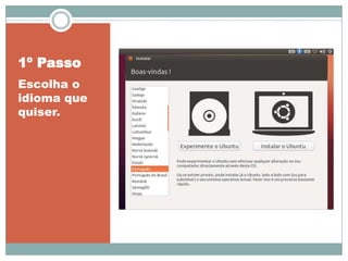 1º Passo
Escolha o
idioma que
quiser.
 