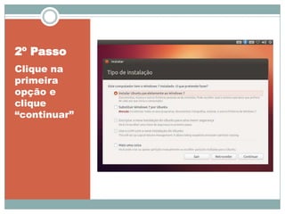 2º Passo
Clique na
primeira
opção e
clique
“continuar”
 
