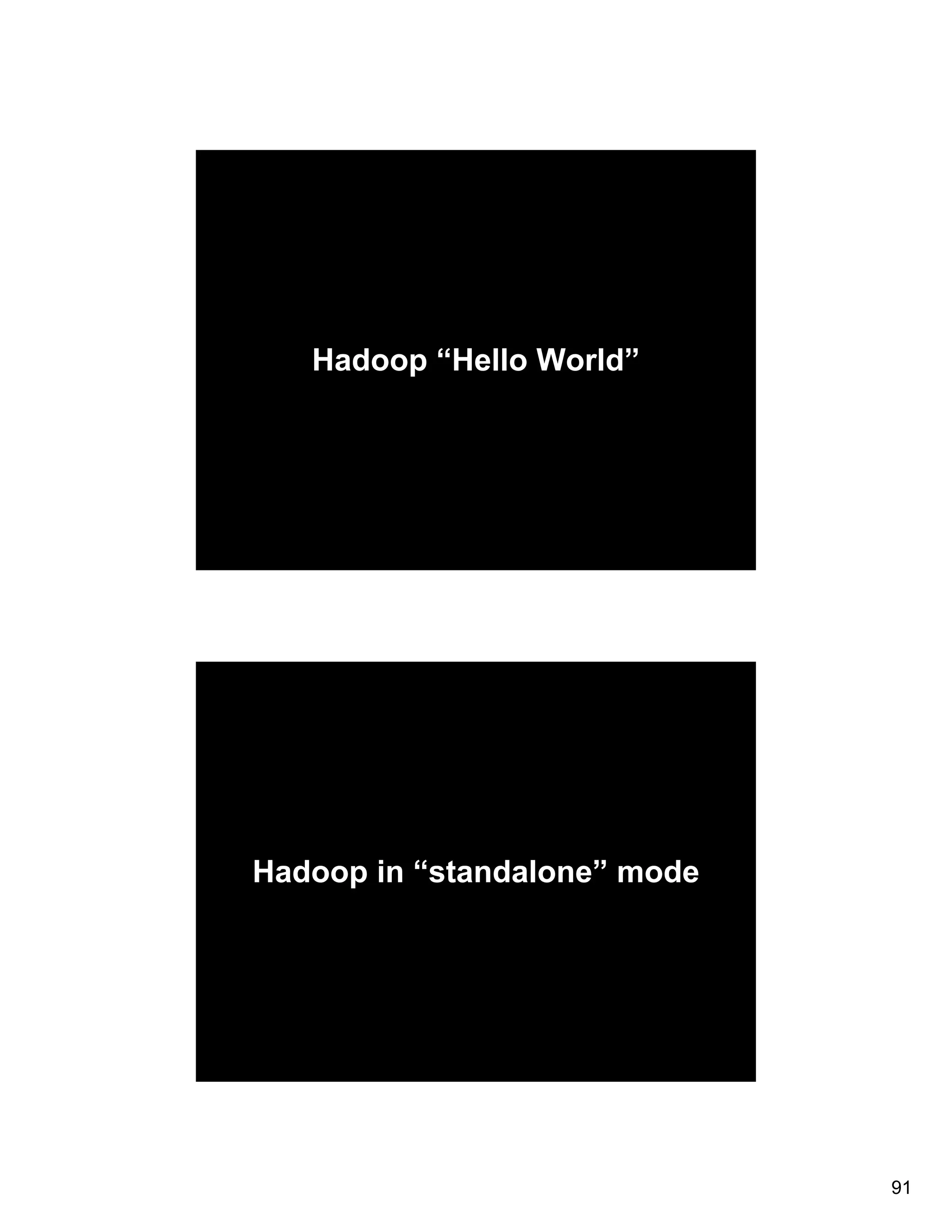 Hadoop “Hello World” Hadoop in “standalone” mode 91 