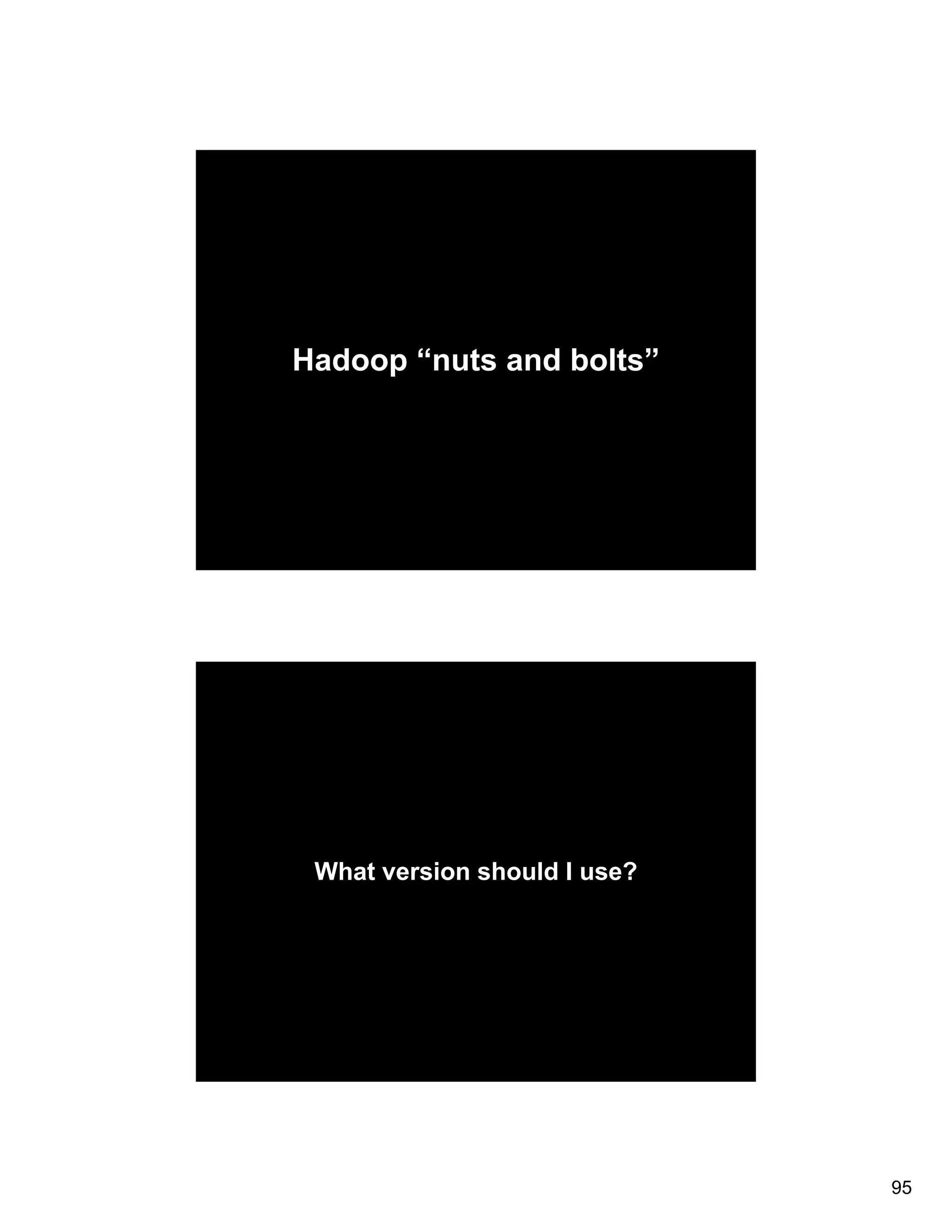 Hadoop “nuts and bolts” What version should I use? 95 