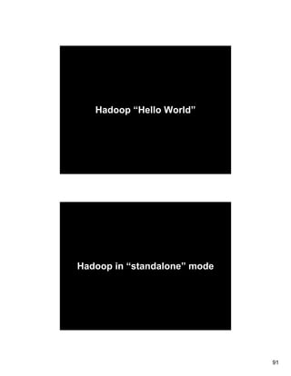 Hadoop “Hello World”




Hadoop in “standalone” mode




                              91
 