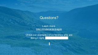 34Confidential, LinkedIn
Questions?
Learn more:
lnkd.in/newcareerpages
Check out examples of companies who are
doing it right: lnkd.in/LCPlookbook
 