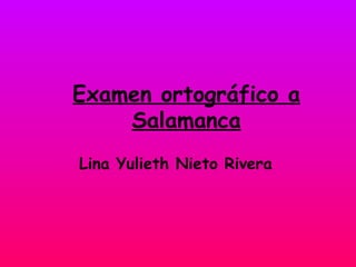 Examen ortográfico a Salamanca Lina Yulieth Nieto Rivera   