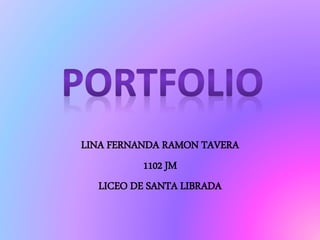 LINA FERNANDA RAMON TAVERA
1102 JM
LICEO DE SANTA LIBRADA
 