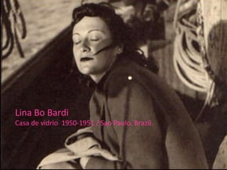 Lina Bo Bardi   Casa de vidrio  1950-1951 / Sao Paulo, Brazil. 