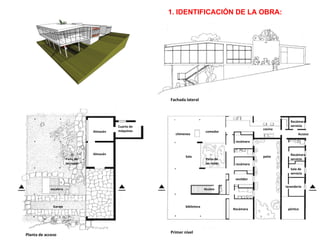 Planta de acceso Primer nivel Almacén Almacén Cuarto de máquinas Garaje Acceso escalera biblioteca Sala  chimenea comedor cocina recámara recámara vestidor Recámara  pórtico lavandería Sala de servicio Recámara servicio Acceso  patio Recámara servicio Fachada lateral Patio de las rosas Patio de las rosas 1. IDENTIFICACIÓN DE LA OBRA:  