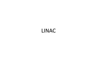 LINAC
 
