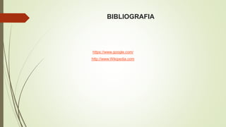 BIBLIOGRAFIA 
https://www.google.com/ 
http://www.Wikipedia.com 
 