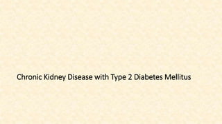 Chronic Kidney Disease with Type 2 Diabetes Mellitus
 
