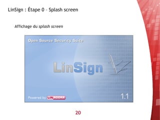LinSign : Étape 0 – Splash screen


   Affichage du splash screen




                                20
 
